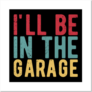 Ill Be In The Garage funny mechanic quotes Posters and Art